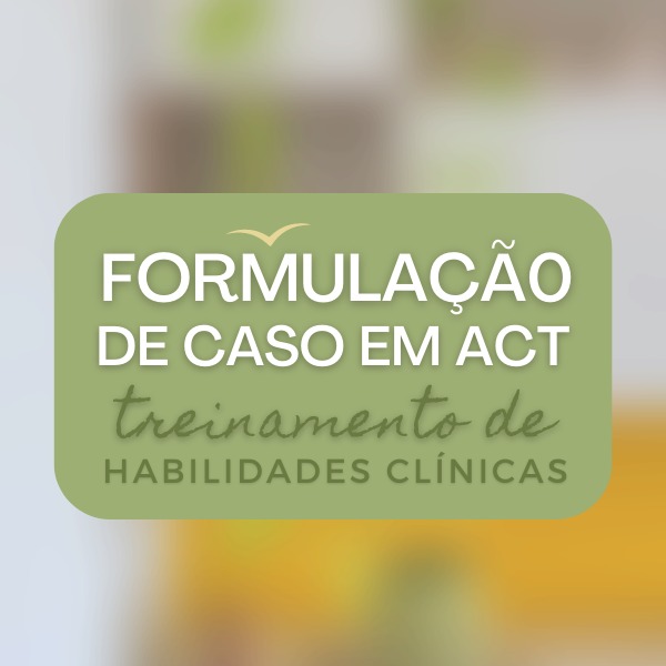 Formulação de Caso em ACT - Treinamento de Habilidades Clínicas
